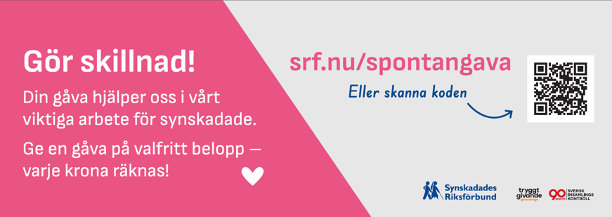 Bred liggande annons i klarrosa och grå färger. "Gör skillnad! Din gåva hjälper oss i vårt viktiga arbete för synskadade. Ge en gåva på valfritt belopp – varke krona räknas". Illustration på hjärta. "srf.nu/spantangava eller skanna koden", pil till QR-kod. SRF:s, Tryggt Givande och Svensk insamlingskontrolls logotyper.